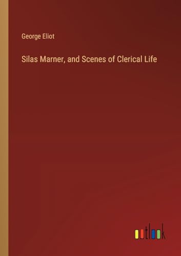 Silas Marner, and Scenes of Clerical Life von Outlook Verlag